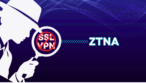 Replace Your SSL VPN with Zero Trust Network Access (ZTNA)